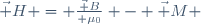 \vec H = \frac{\vec B}{ \mu_0} - \vec M 