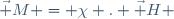 \vec M = \chi . \vec H 