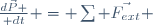 {{d\vec{P}} \over {dt}} = \sum \vec{F_{ext}} 