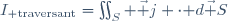 {I_{\rm traversant}}=\iint_S \vec j \cdot\mathrm d\vec S