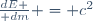 {dE \over dm} = c^2