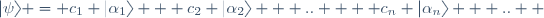 |\psi\rangle = c_1 |\alpha_1\rangle + c_2 |\alpha_2\rangle + .. +  c_n |\alpha_n\rangle + ..  