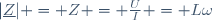 |\underline{Z}| = Z = \frac{U}{I} = L\omega