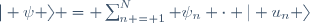 | \psi \rangle = \sum_{n = 1}^N {\psi_n \cdot | u_n \rangle}