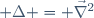  \Delta = \vec{\nabla}^2