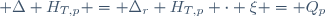  \Delta H_{T,p} = \Delta_{r} H_{T,p} \cdot \xi = Q_{p}~