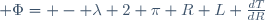  \Phi= - \lambda 2 \pi R L \frac{dT}{dR}\,