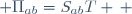  \Pi_{ab}=S_{ab}T \, 
