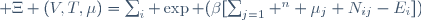  \Xi (V,T,\mu)=\sum_i \exp (\beta[\sum_{j=1} ^n \mu_j N_{ij}-E_i])
\,