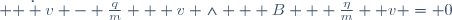  \dot{\boldsymbol  v} - \frac{q}{m} \boldsymbol  v \wedge \boldsymbol  B + \frac{\eta}{m} \boldsymbol v = 0
