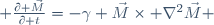  \frac{\partial \vec{M}}{\partial t}=-\gamma \vec{M}\times \nabla^2\vec{M} 