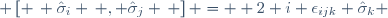  \left[ \, \hat{\sigma}_i \, , \ \hat{\sigma}_j \, \right] \ = \  2 \ i \ \epsilon_{ijk} \ \hat{\sigma}_k 