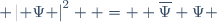  \left| \Psi \right|^2  =  \overline{\Psi} \Psi 