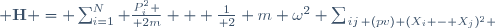  \mathbf{H} = \sum_{i=1}^N {P_i^2 \over 2m} + {1\over 2} m \omega^2 \sum_{\{ij\} (pv)} (X_i - X_j)^2 
