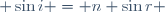  \sin{i} = n \sin{r} \,