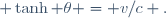  \tanh \theta = v/c \ .