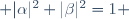  \vert\alpha\vert^{2}+\vert\beta\vert^{2}=1 