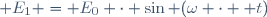  E_1 = E_0 \cdot \sin (\omega \cdot  t)\ 