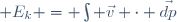  E_k = \int \vec{v} \cdot \vec{dp}