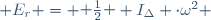  E_r = \begin{matrix} \frac{1}{2} \end{matrix} I_{\Delta} \cdot\omega^2 