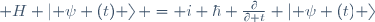  H \left| \psi (t) \right\rangle = i \hbar {\partial\over\partial t} \left| \psi (t) \right\rangle