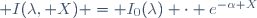  I(\lambda, X) = I_0(\lambda) \cdot e^{-\alpha X}