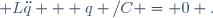  L\ddot{q} + q /C = 0 .