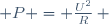  P = \frac{U^2}{R}\, 