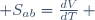  S_{ab}=\frac{dV}{dT}\, 