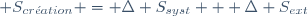  S_{cr\acute{e}ation} = \Delta S_{syst} + \Delta S_{ext}~