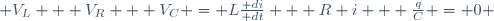  V_L + V_R + V_C = L\frac{\mathrm di}{\mathrm dt} + R i + \frac{q}{C} = 0 