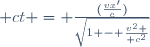  ct = \frac{(\frac{vx'}{c})}{\sqrt{1 - {v^2 \over c^2}}}