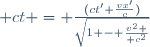  ct = \frac{(ct'+\frac{vx'}{c})}{\sqrt{1 - {v^2 \over c^2}}}
