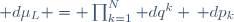  d\mu_L \ = \ \prod_{k=1}^N dq^k \, dp_k
