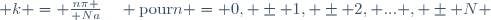  k = {n\pi \over Na}
\quad \hbox{pour}\ n = 0, \pm 1, \pm 2, ... , \pm N 