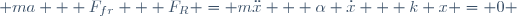  ma + F_{fr} + F_R = m\ddot{x} + \alpha \dot{x} + k x = 0 