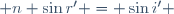  n \sin{r'} = \sin{i'} \,