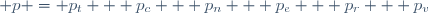 p \ = \ p_t \ + \ p_c \ + \ p_n \ + \ p_e \ + \ p_r \ + \ p_v