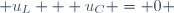 u_L + u_C = 0 \,
