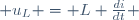  u_L = L \frac{di}{dt} \,