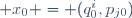  x_0 \ = \ (q^i_0,p_{j0})