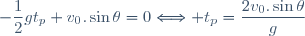 -\dfrac{1}{2}gt_p+v_0.\sin\theta=0\Longleftrightarrow t_p=\dfrac{2v_0.\sin\theta}{g}