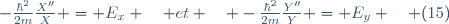 -\frac{\hbar^2}{2m}\frac{X''}{X} = E_x \quad et \quad -\frac{\hbar^2}{2m}\frac{Y''}{Y} = E_y \quad (15)