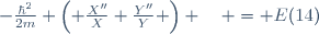 -\frac{\hbar^2}{2m} \left( \frac{X''}{X}+\frac{Y''}{Y} \right) \quad = E(14)