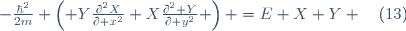 -\frac{\hbar^2}{2m} \left( Y\frac{\partial^2X}{\partial x^2}+X\frac{\partial^2 Y}{\partial y^2} \right) =E X Y \quad(13)
