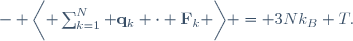 
- \biggl\langle \sum_{k=1}^{N} \mathbf{q}_{k} \cdot \mathbf{F}_{k} \biggr\rangle = 3Nk_{B} T.
