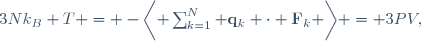 
3Nk_{B} T = -\biggl\langle \sum_{k=1}^{N} \mathbf{q}_{k} \cdot \mathbf{F}_{k} \biggr\rangle = 3PV,
