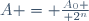 A = {A_0 \over 2^n}