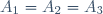 A_1=A_2=A_3