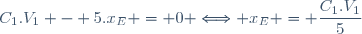 C_{1}.V_{1} - 5.x_{E} = 0 \Longleftrightarrow x_{E} = \dfrac{C_{1}.V_{1}}{5}